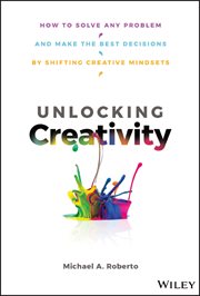 Unlocking Creativity : How to Solve Any Problem and Make the Best Decisions by Shifting Creative Mindsets cover image cdn