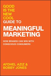 Good Is the New Cool Guide to Meaningful Marketing : How Brands Can Win With Conscious Consumers cover image cdn