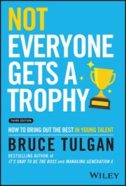 Not Everyone Gets a Trophy : How to Bring Out the Best in Young Talent cover image cdn