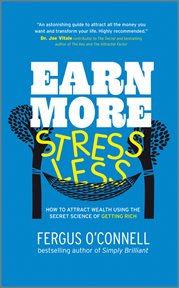 Earn More, Stress Less : How to attract wealth using the secret science of getting rich Your Practical Guide to Living the La cover image cdn