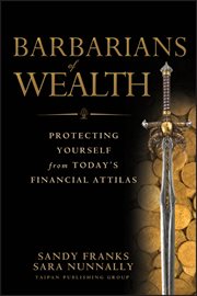 Barbarians of Wealth : Protecting Yourself from Today's Financial Attilas cover image cdn