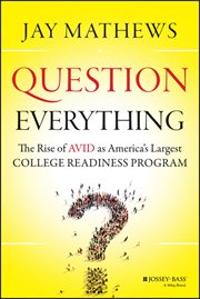 Question Everything : The Rise of AVID as America's Largest College Readiness Program cover image cdn