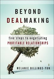 Beyond Dealmaking : Five Steps to Negotiating Profitable Relationships cover image cdn