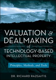 Valuation and Dealmaking of Technology-Based Intellectual Property : Principles, Methods and Tools cover image cdn