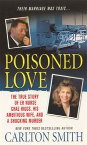 Poisoned Love : The True Story of ER Nurse Chaz Higgs, his Ambitious Wife, and a Shocking Murder cover image cdn