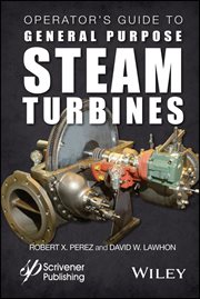 Operator's Guide to General Purpose Steam Turbines : An Overview of Operating Principles, Construction, Best Practices, and Troubleshooting cover image cdn