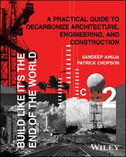 Build Like It's the End of the World : A Practical Guide to Decarbonize Architecture, Engineering, and Construction cover image cdn