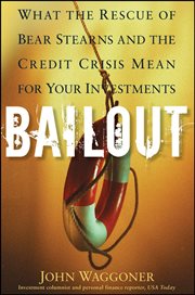 Bailout : What the Rescue of Bear Stearns and the Credit Crisis Mean for Your Investments cover image cdn
