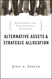 Alternative Assets and Strategic Allocation : Rethinking the Institutional Approach cover image cdn