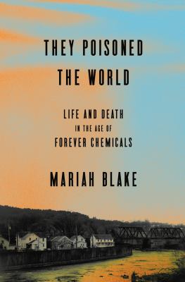 They poisoned the world : life and death in the age of forever chemicals  cover image cdn