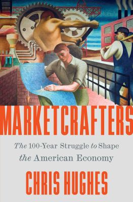 Marketcrafters : the 100-year struggle to shape the American economy  cover image cdn