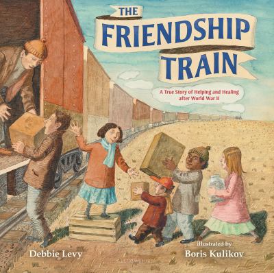 The friendship train : a true story of helping and healing after World War II  cover image cdn