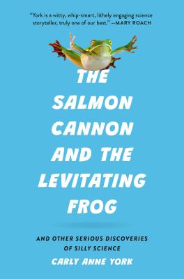 The salmon cannon and the levitating frog : and other serious discoveries of silly science  cover image cdn
