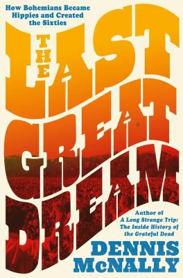The last great dream : how bohemians became hippies and created the sixties  cover image cdn