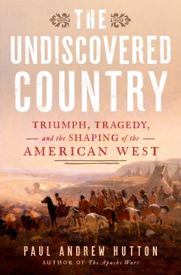 The undiscovered country : triumph, tragedy, and the shaping of the American West  cover image cdn
