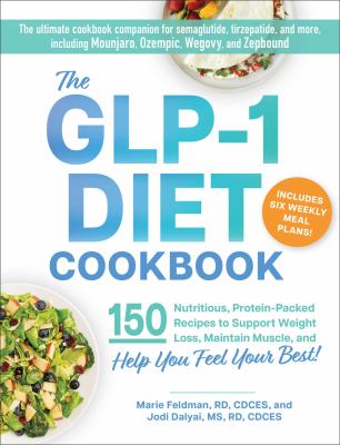 The GLP-1 diet cookbook : 150 nutritious, protein-packed recipes to support weight loss, maintain muscle, and help you feel your best!  cover image cdn