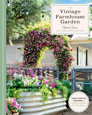 The vintage farmhouse garden : your guide to creating a vintage-inspired outdoor space  cover image cdn