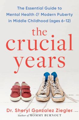 The crucial years : the essential guide to mental health & modern puberty in middle childhood (ages 6-12)  cover image cdn
