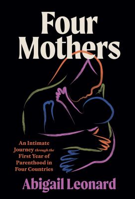 Four mothers : an intimate journey through the first year of parenthood in four countries  cover image cdn