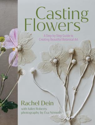 Casting flowers : a step-by-step guide to creating beautiful botanical art  cover image cdn