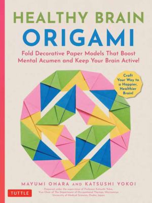 Healthy brain origami : fold decorative paper models that boost mental acumen and keep your brain active!  cover image cdn