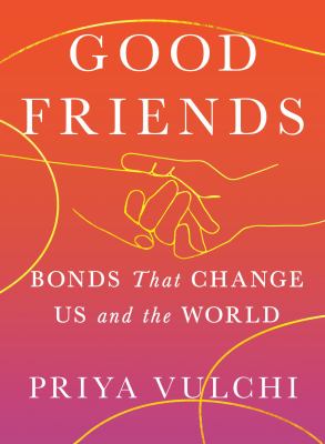 Good friends : bonds that change us and the world  cover image cdn