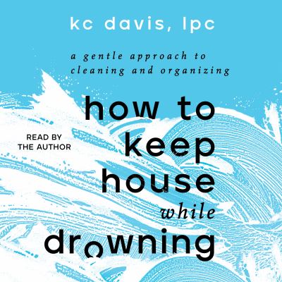 How to Keep House While Drowning A Gentle Approach to Cleaning and Organizing  cover image cdn