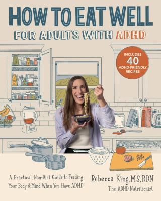 How to eat well for adults with ADHD : a practical, non-diet guide to feeding your body & mind when you have ADHD  cover image cdn