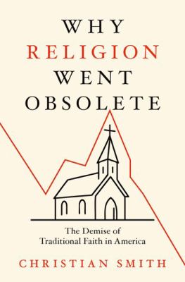 Why religion went obsolete : the demise of traditional faith in America  cover image cdn