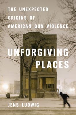 Unforgiving places : the unexpected origins of American gun violence  cover image cdn