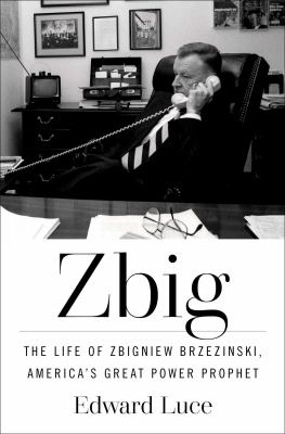 Zbig : the life of Zbigniew Brzezinski, America's great power prophet  cover image cdn