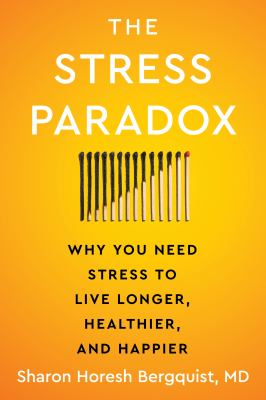 The stress paradox : why you need stress to live longer, healthier, and happier  cover image cdn