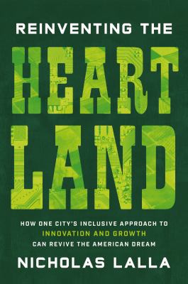 Reinventing the heartland : how one city's inclusive approach to innovation and growth can revive the American dream  cover image cdn