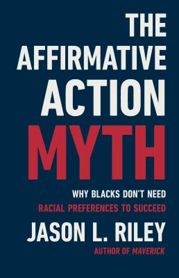 The affirmative action myth : why blacks don't need racial preferences to succeed  cover image cdn