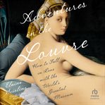Adventures in the Louvre : How to Fall in Love With the World's Greatest Museum cover image cdn
