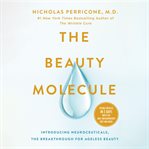 The Beauty Molecule : Introducing Neuroceuticals, the Breakthrough for Ageless Beauty cover image cdn