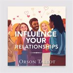 Influence Your Relationships: Secrets to Effortless Connection cover image cdn