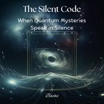 The Silent Code: When Quantum Mysteries Speak in Silence cover image cdn