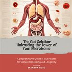 The Gut Solution: Unleashing the Power of Your Microbiome cover image cdn