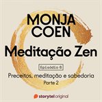 E06 - Preceitos, Meditação E Sabedoria 2 - Meditação Zen cover image cdn