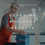 Cleaning Business Secrets: Launch and Scale a Residential & Commercial Cleaning Empire cover image cdn