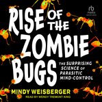Rise of the Zombie Bugs : The Surprising Science of Parasitic Mind-Control cover image cdn