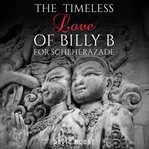 The Timeless Love of Billy B for Scheherazade cover image cdn