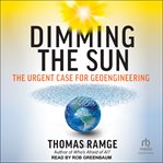 Dimming the Sun : The Urgent Case for Geoengineering cover image cdn