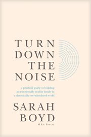 Turn Down the Noise : A Practical Guide to Building an Emotionally Healthy Family in a Chronically Overstimulated World cover image cdn