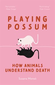 Playing Possum : How Animals Understand Death cover image cdn