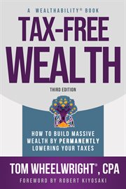 Tax-Free Wealth : How to Build Massive Wealth By Permanently Lowering Your Taxes cover image cdn