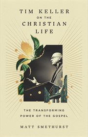 Tim Keller on the Christian Life : The Transforming Power of the Gospel cover image cdn