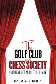 The Golf Club and Chess Society : Cultural Life at Bletchley Park cover image cdn