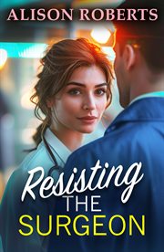 Resisting the Surgeon : An Uplifting Medical Romance From Alison Roberts cover image cdn